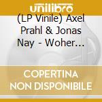 (LP Vinile) Axel Prahl & Jonas Nay - Woher Auch Immer Der Wind lp vinile di Prahl, Axel