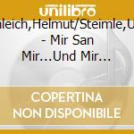 Schleich,Helmut/Steimle,Uwe - Mir San Mir...Und Mir Ooch cd