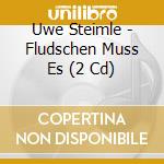 Uwe Steimle - Fludschen Muss Es (2 Cd) cd