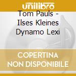 Tom Pauls - Ilses Kleines Dynamo Lexi cd musicale di Tom Pauls