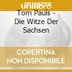 Tom Pauls - Die Witze Der Sachsen cd musicale di Tom Pauls