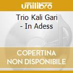 Trio Kali Gari - In Adess cd musicale di Trio Kali Gari