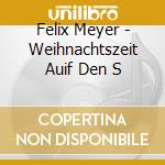 Felix Meyer - Weihnachtszeit Auif Den S cd musicale di Felix Meyer