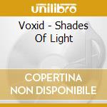 Voxid - Shades Of Light cd musicale di Voxid