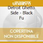 Detroit Ghetto Side - Black Fu cd