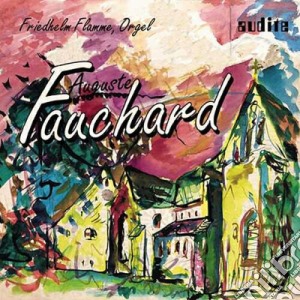 Auguste Fauchard - Opere Per Organo: Vexilla Regis, Le Mystere De Noel, Premiere Symphonie En Mi - Flamme Friedhelm Org cd musicale di Fauchard Auguste