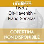 Liszt / Oh-Havenith - Piano Sonatas cd musicale