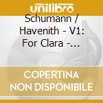 Schumann / Havenith - V1: For Clara - Piano Works cd musicale