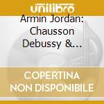 Armin Jordan: Chausson Debussy & Roussel cd musicale
