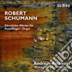 Robert Schumann - Opere Per Pianoforte A Pedale E Organo - Rothkopf Andreas Org cd
