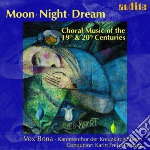 Moon, Night, Dream: Choral Music Of The 19th & 20th Centuries / Various cd musicale di Moon, Night, Dream