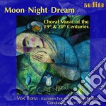 Moon, Night, Dream: Choral Music Of The 19th & 20th Centuries / Various