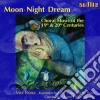 Moon, Night, Dream: Choral Music Of The 19th & 20th Centuries / Various cd