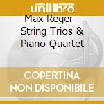 Max Reger - String Trios & Piano Quartet cd