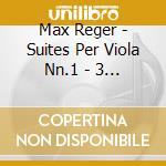 Max Reger - Suites Per Viola Nn.1 - 3 Op.131d cd