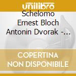 Schelomo Ernest Bloch Antonin Dvorak - Cello Concerto cd musicale di Antonin Dvorak