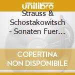Strauss & Schostakowitsch - Sonaten Fuer Violine & Kl cd musicale di Strauss & Schostakowitsch