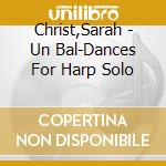Christ,Sarah - Un Bal-Dances For Harp Solo cd musicale