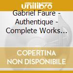 Gabriel Faure - Authentique - Complete Works For Cello & Piano cd musicale