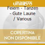 Feiern - Tanzen - Gute Laune / Various cd