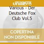 Various - Der Deutsche Fox Club Vol.5 cd