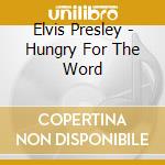 Elvis Presley - Hungry For The Word cd musicale di Elvis Presley