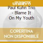Paul Kuhn Trio - Blame It On My Youth