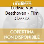 Ludwig Van Beethoven - Film Classics cd musicale di Ludwig Van Beethoven