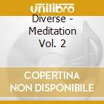 Diverse - Meditation Vol. 2 cd musicale di Diverse