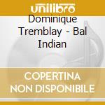 Dominique Tremblay - Bal Indian cd