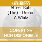 Street Rats (The) - Dream A While cd