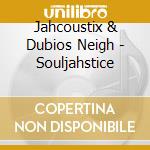 Jahcoustix & Dubios Neigh - Souljahstice