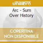 Arc - Sum Over History cd