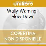 Wally Warning - Slow Down cd