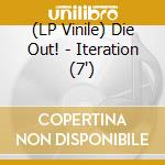 (LP Vinile) Die Out! - Iteration (7') vinile