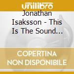 Jonathan Isaksson - This Is The Sound Of A Heart Breaking cd
