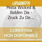 Mista Wicked & Riddim Dis - Zruck Zu De Wurzeln cd musicale di Mista Wicked & Riddim Dis