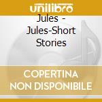 Jules - Jules-Short Stories cd