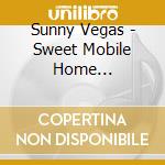 Sunny Vegas - Sweet Mobile Home Recordings cd