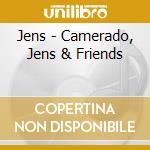 Jens - Camerado, Jens & Friends cd musicale di Jens