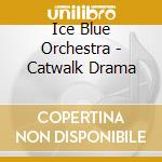 Ice Blue Orchestra - Catwalk Drama cd