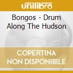 Bongos - Drum Along The Hudson cd