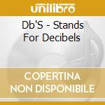 Db'S - Stands For Decibels cd