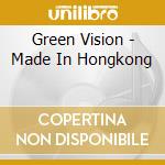 Green Vision - Made In Hongkong cd