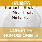 Romantic Rock 2 - 'Meat Loaf, Michael Bolton, Sheryl Crow,' cd