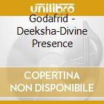 Godafrid - Deeksha-Divine Presence cd musicale di Godafrid