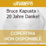 Bruce Kapusta - 20 Jahre Danke! cd musicale di Bruce Kapusta