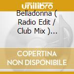 Belladonna ( Radio Edit / Club Mix ) / Believer ( Live ) cd