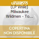 (LP Vinile) Milwaukee Wildmen - To The Bone vinile