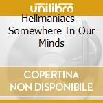 Hellmaniacs - Somewhere In Our Minds cd